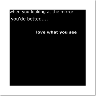 when you looking at the mirror you'de love what you see Posters and Art